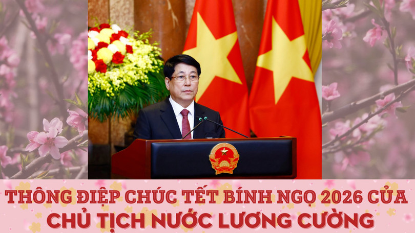 Thông điệp chúc Tết Bính Ngọ 2026 của Chủ tịch nước Lương Cường 